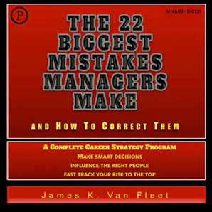 The 22 Biggest Mistakes Managers Make and How to Correct Them